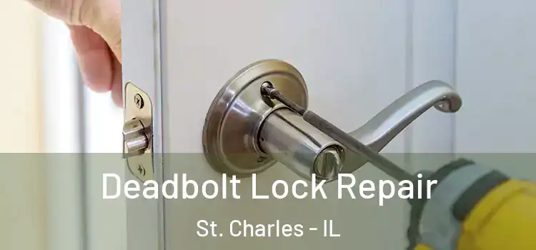 Deadbolt Lock Repair St. Charles - IL