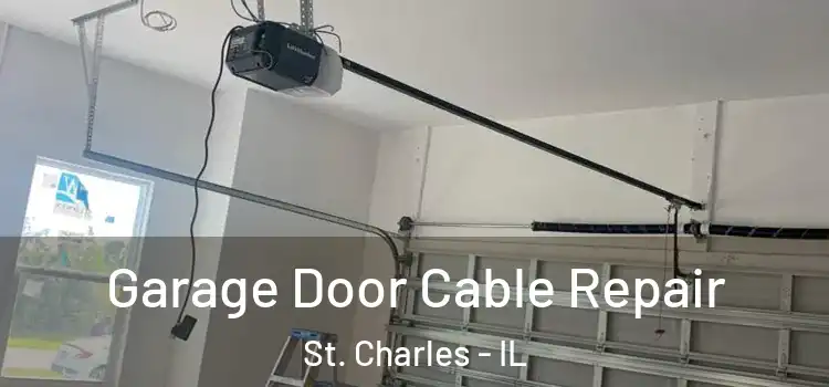  Garage Door Cable Repair St. Charles - IL