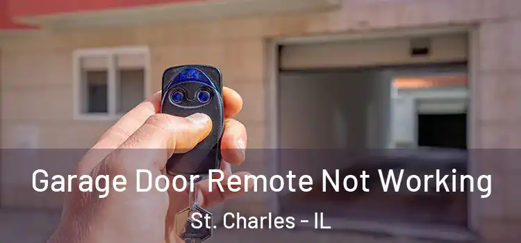  Garage Door Remote Not Working St. Charles - IL